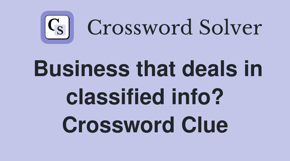 Business that deals in classified info? Crossword Clue