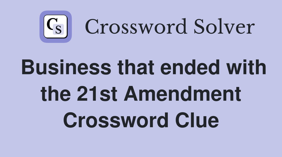 Business that ended with the 21st Amendment Crossword Clue