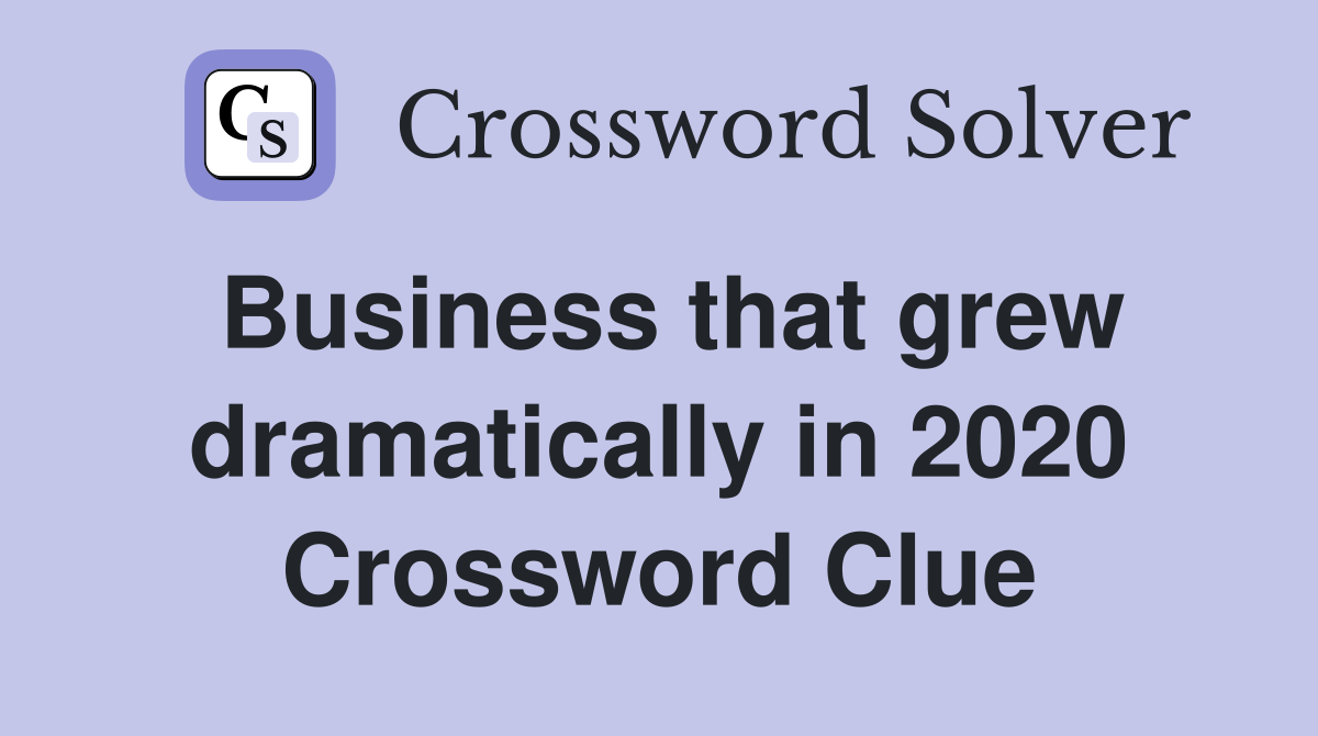 Business that grew dramatically in 2020 Crossword Clue