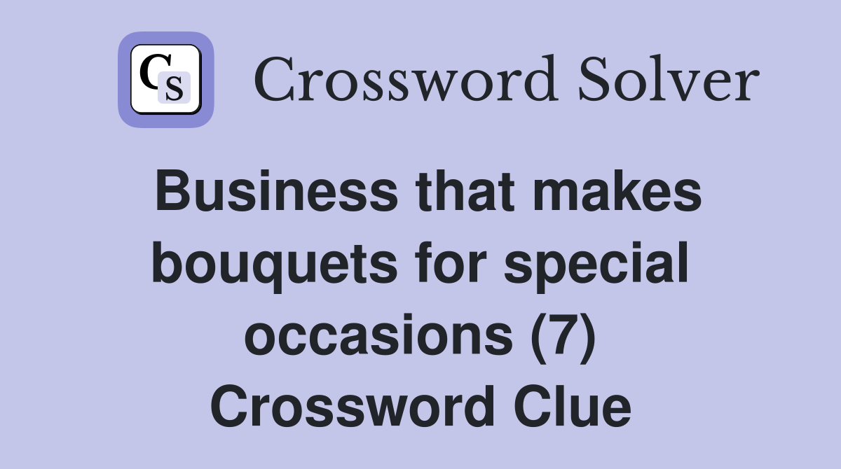 Business that makes bouquets for special occasions (7) Crossword Clue