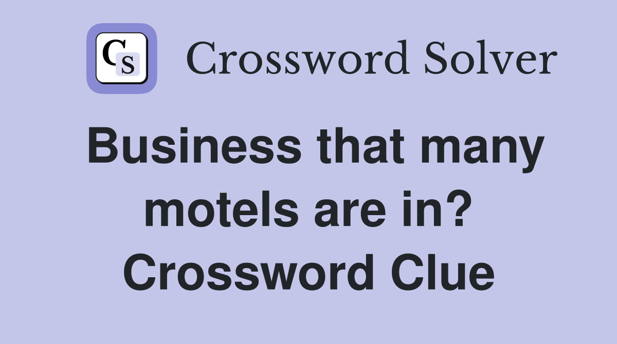 Business that many motels are in? Crossword Clue