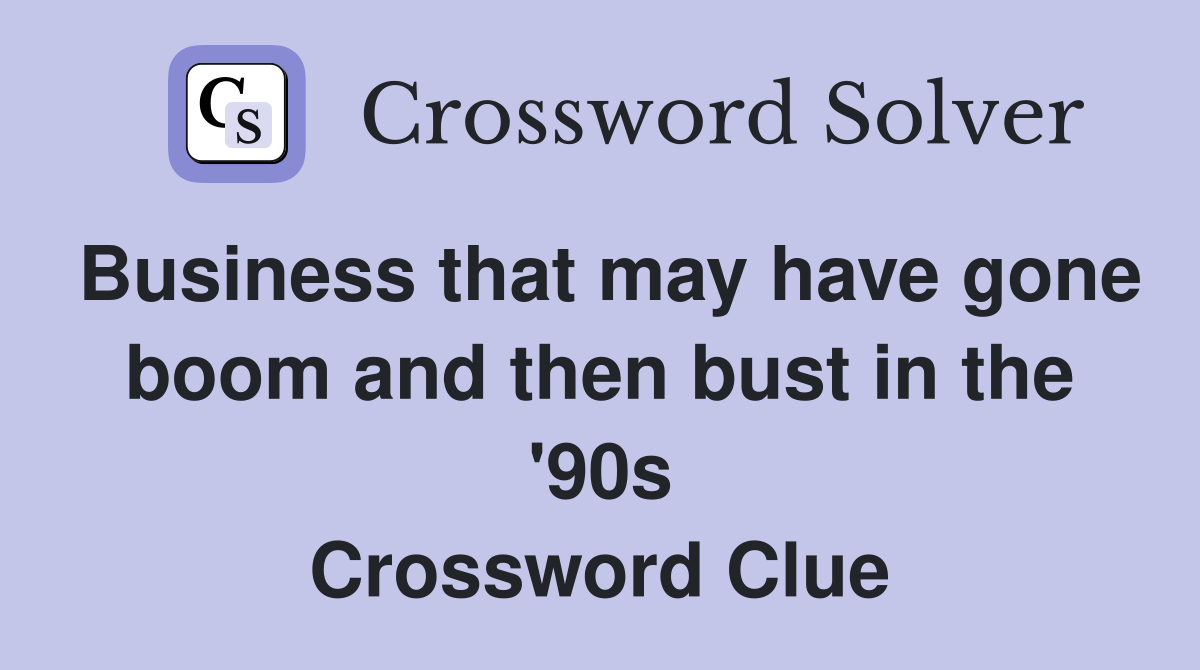 Business that may have gone boom and then bust in the '90s Crossword Clue