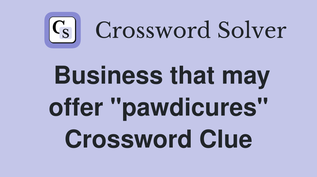 Business that may offer "pawdicures" Crossword Clue