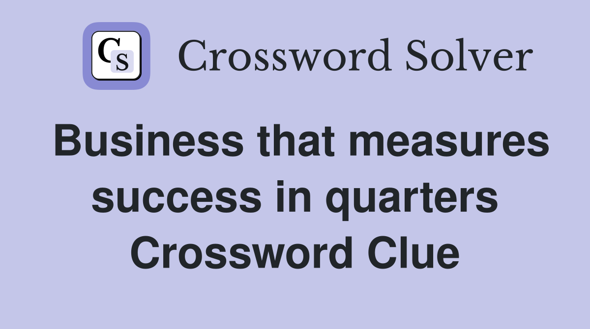 Business that measures success in quarters Crossword Clue
