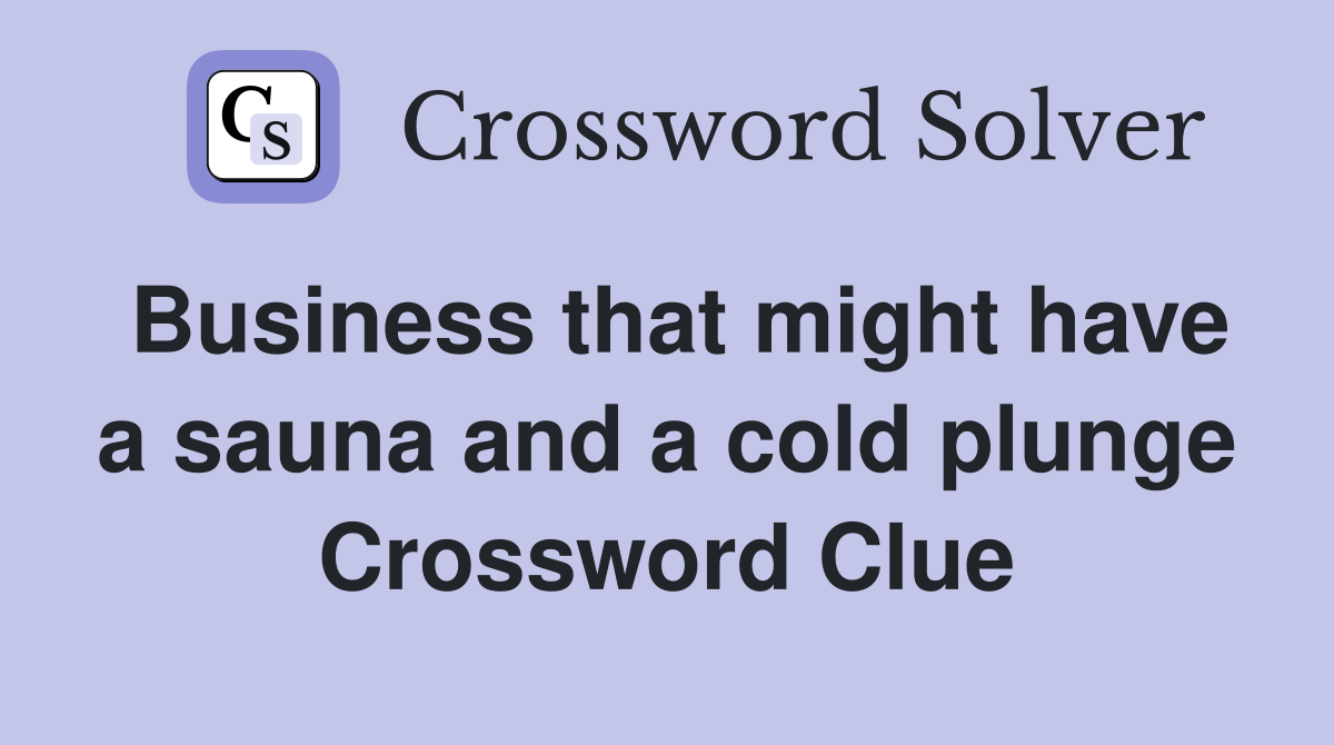 Business that might have a sauna and a cold plunge Crossword Clue