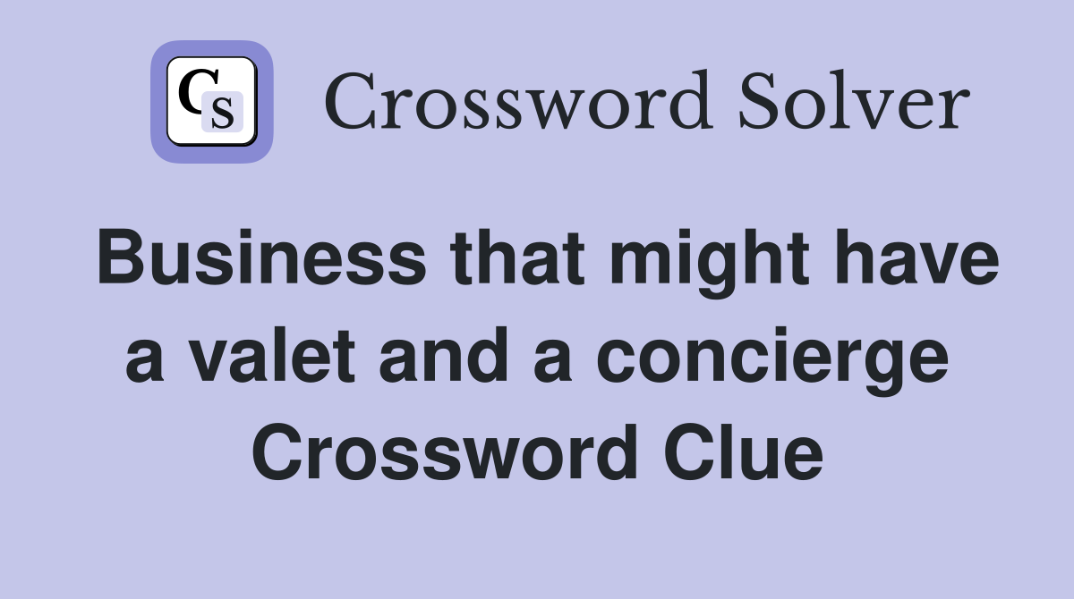 Business that might have a valet and a concierge Crossword Clue