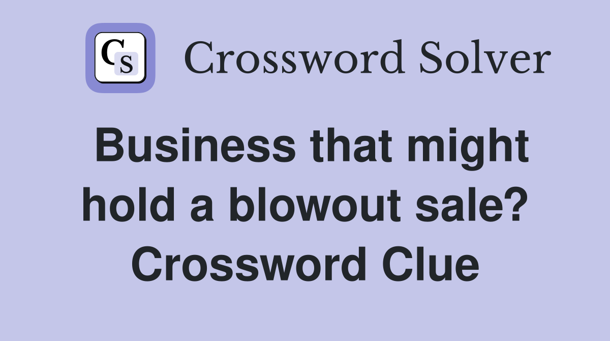 Business that might hold a blowout sale? Crossword Clue