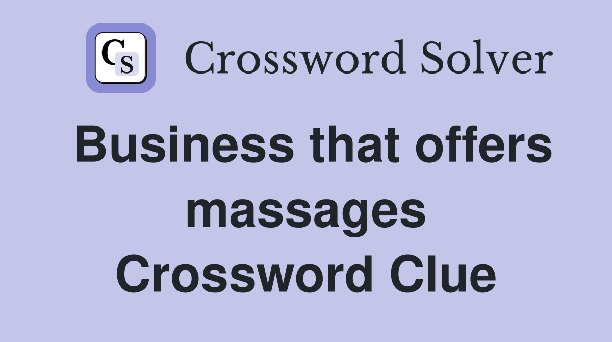 Business that offers massages Crossword Clue Answers Crossword Solver