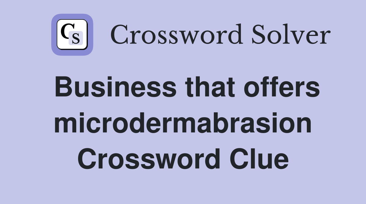 Business that offers microdermabrasion Crossword Clue
