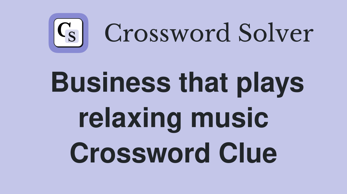 Business that plays relaxing music Crossword Clue