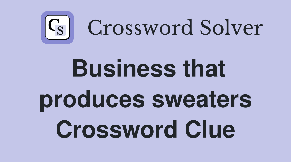 Business that produces sweaters Crossword Clue