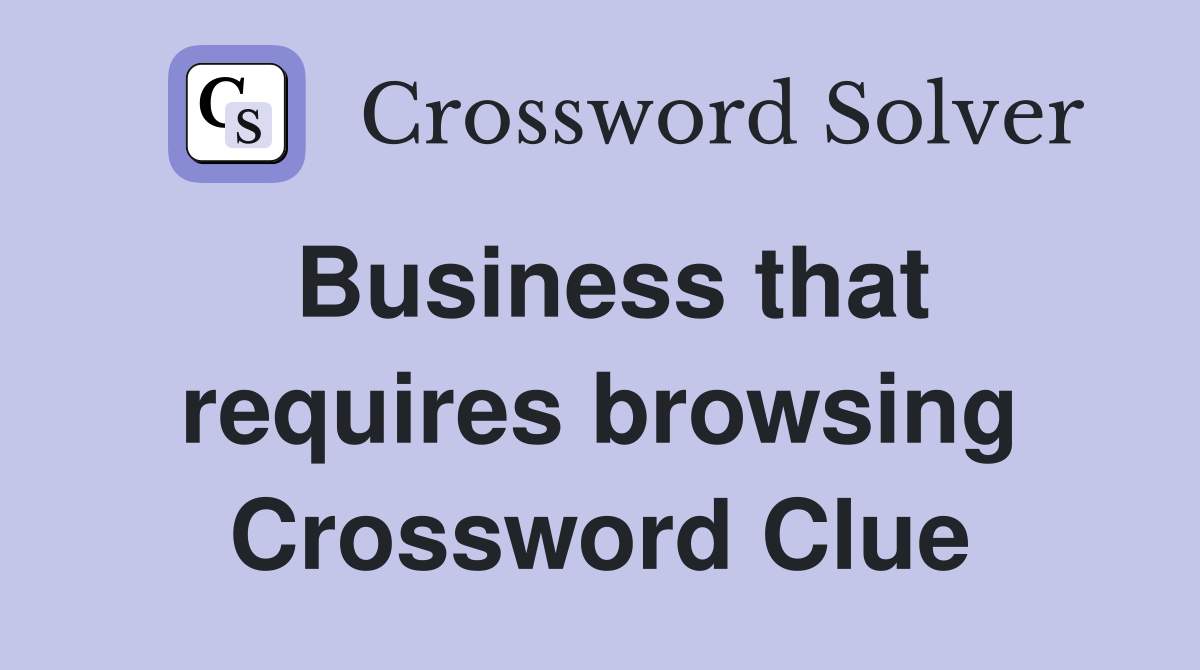 Business that requires browsing Crossword Clue