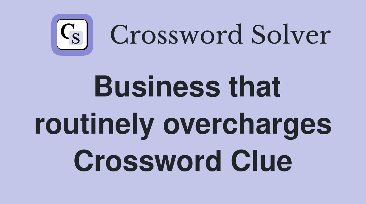 Business that routinely overcharges Crossword Clue