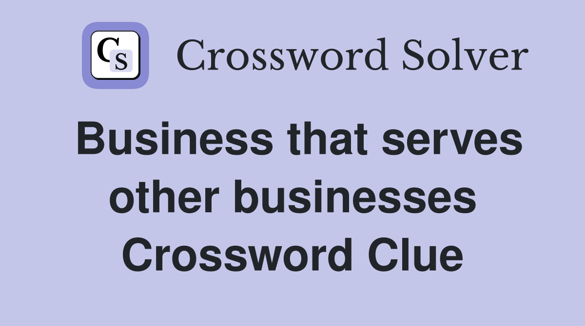 Business that serves other businesses Crossword Clue