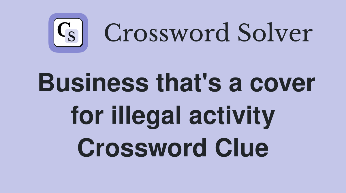 Business that's a cover for illegal activity Crossword Clue