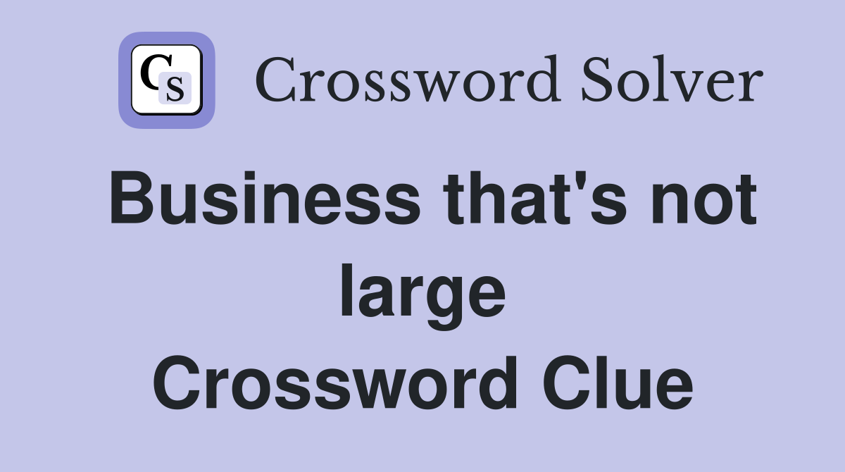 Business that's not large Crossword Clue