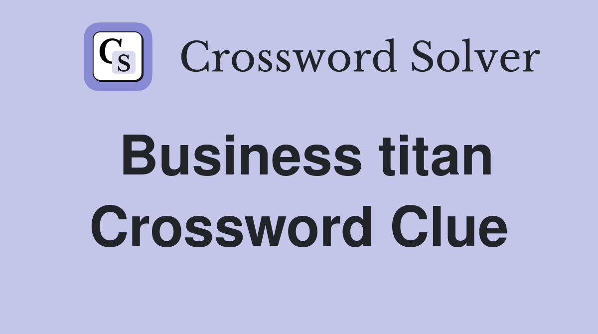 Business titan Crossword Clue