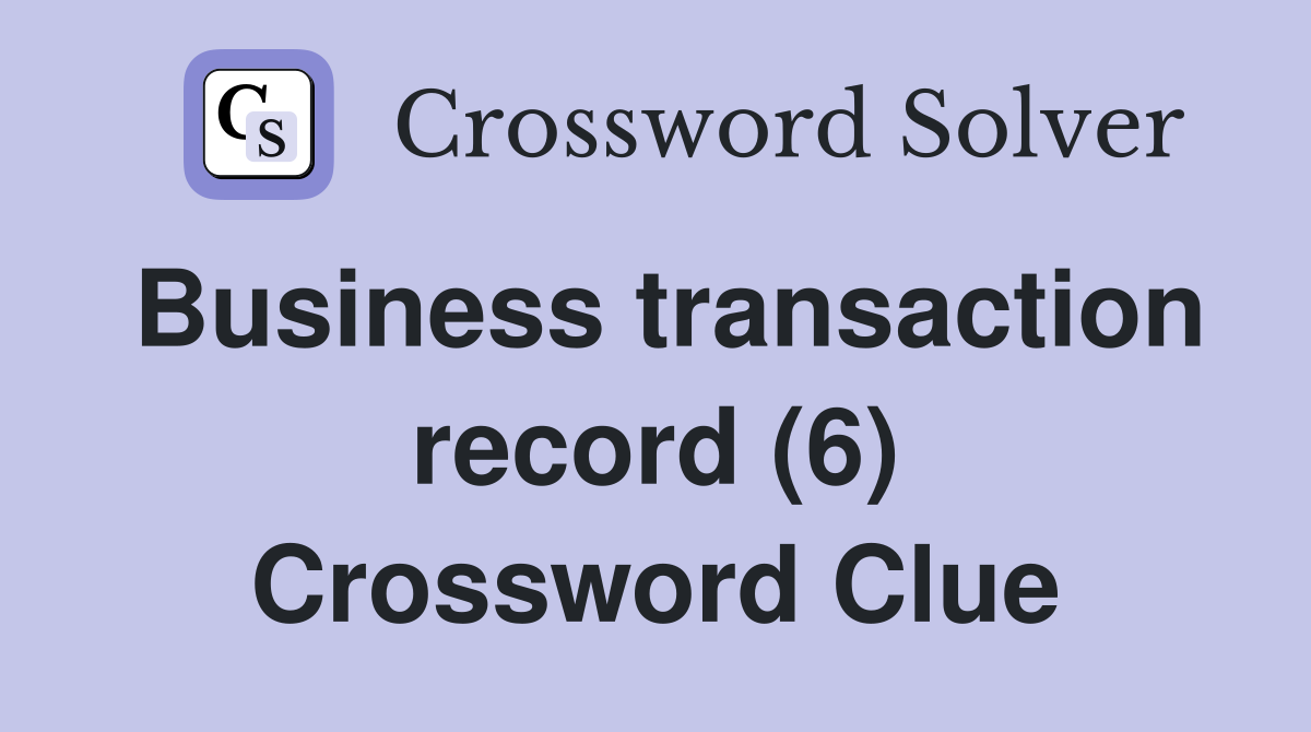Business transaction record (6) Crossword Clue