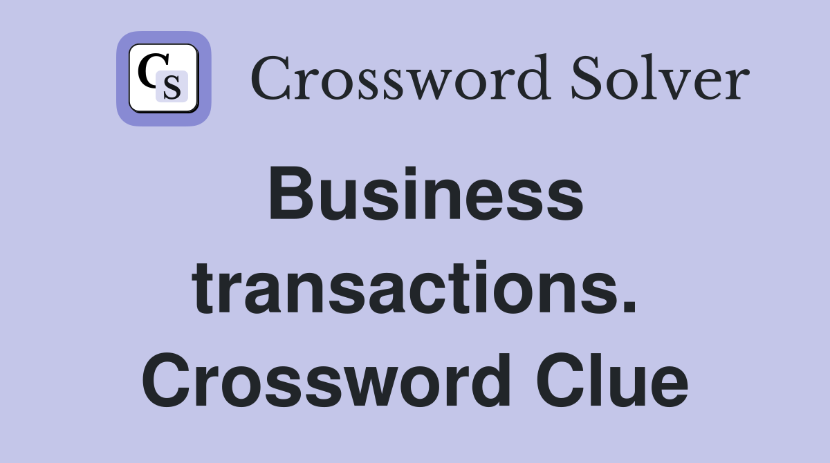 Business transactions. Crossword Clue