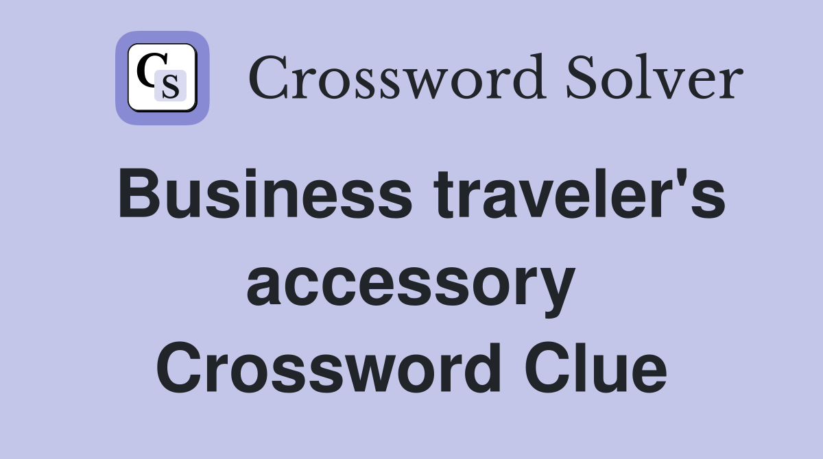 Business traveler's accessory Crossword Clue