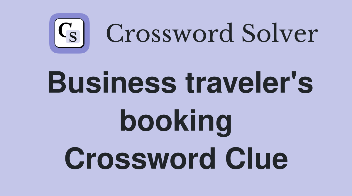 Business traveler's booking Crossword Clue