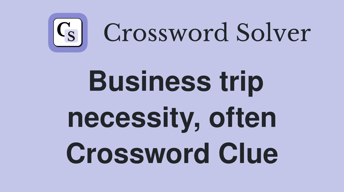 Business trip necessity, often Crossword Clue