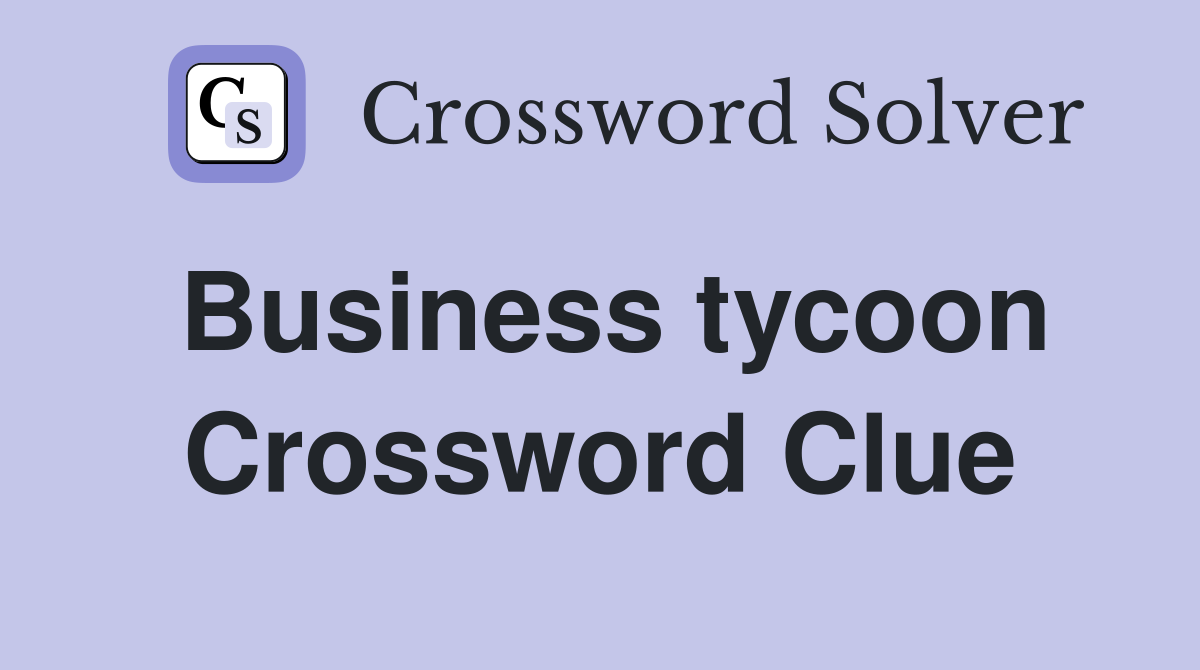 Business tycoon Crossword Clue