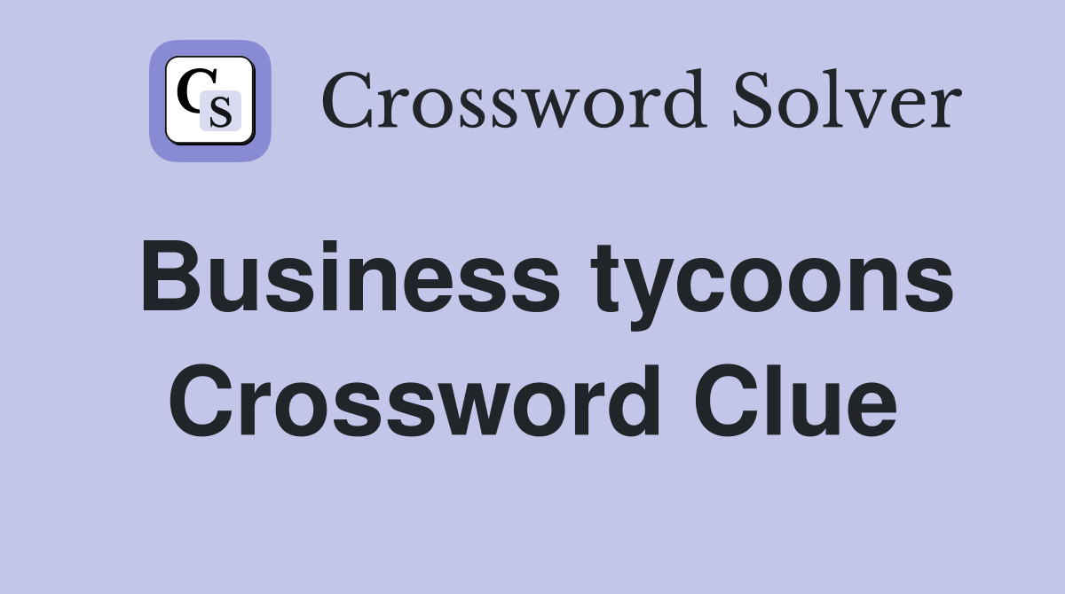 Business tycoons Crossword Clue