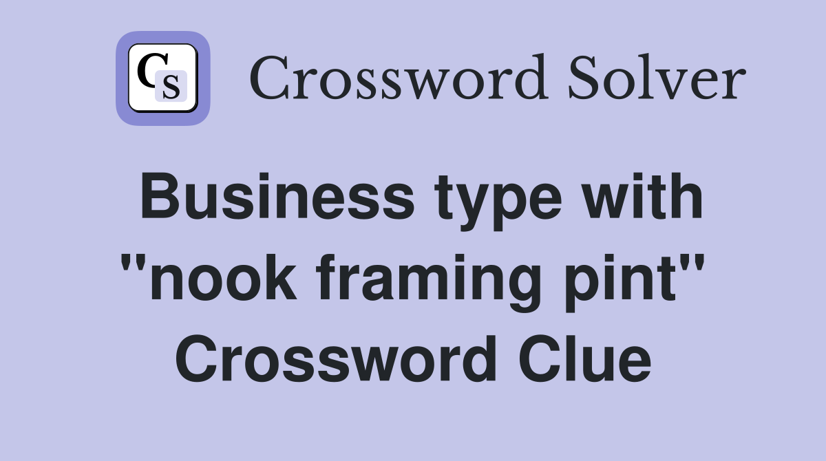 Business type with "nook framing pint" Crossword Clue