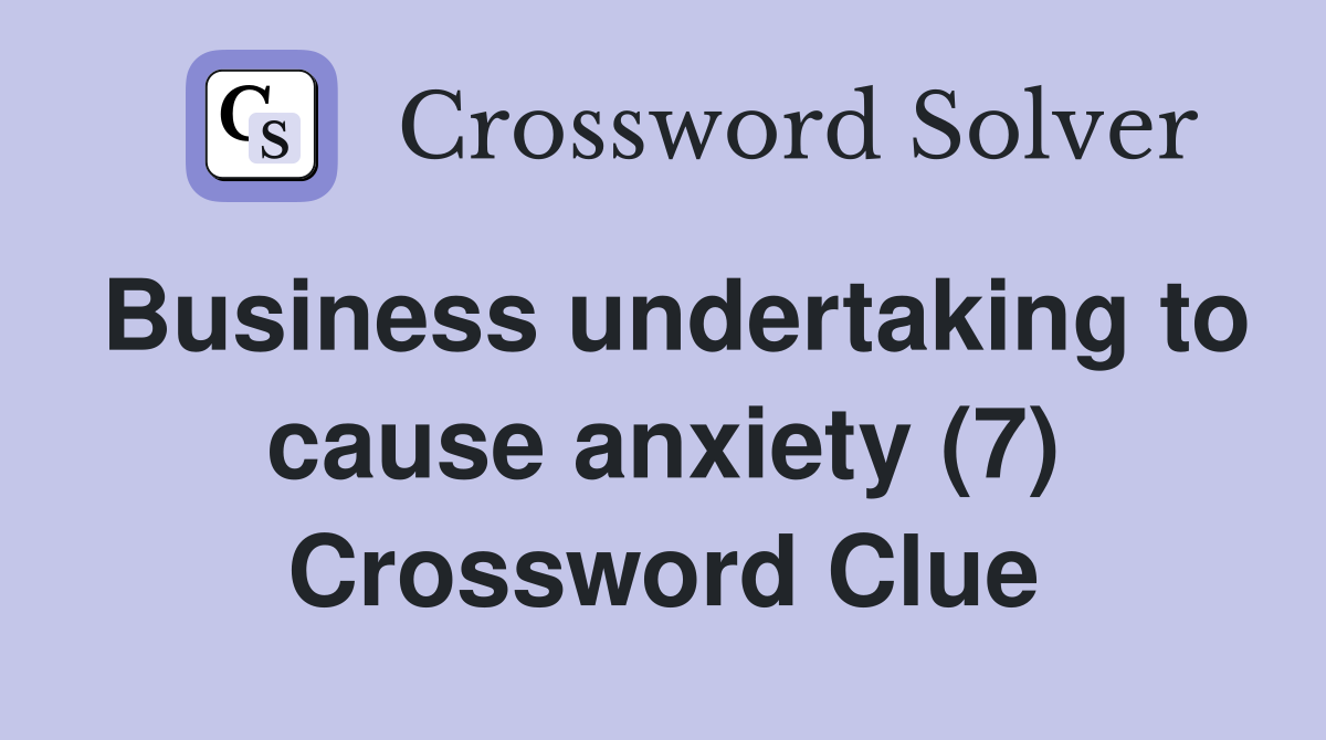 Business undertaking to cause anxiety (7) Crossword Clue