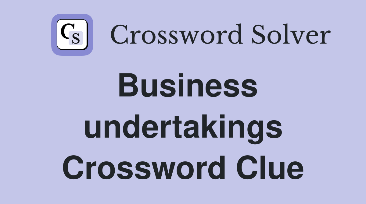 Business undertakings Crossword Clue