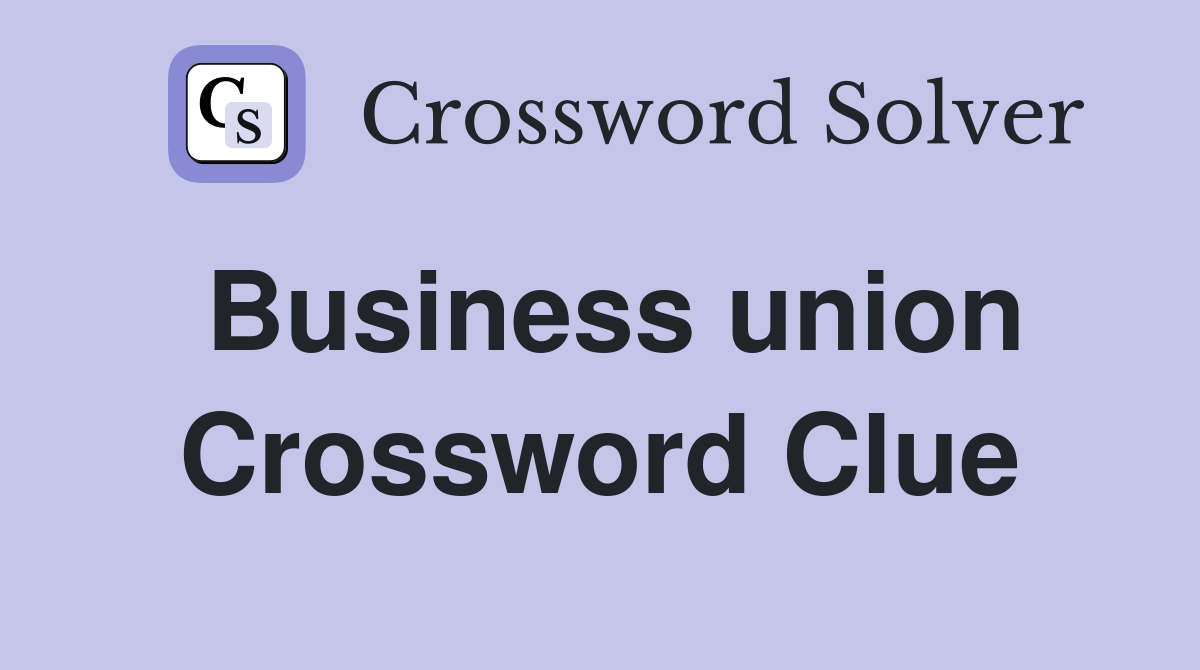 Business union Crossword Clue