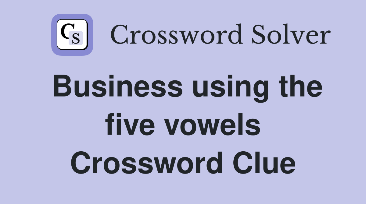 Business using the five vowels Crossword Clue