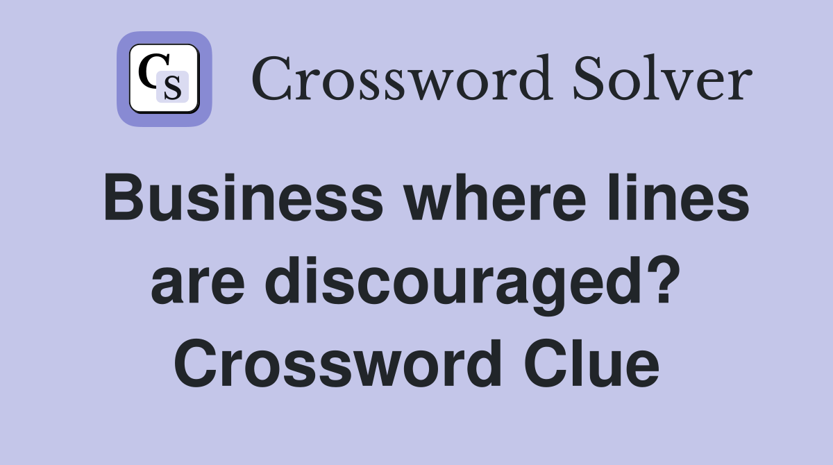 Business where lines are discouraged? Crossword Clue