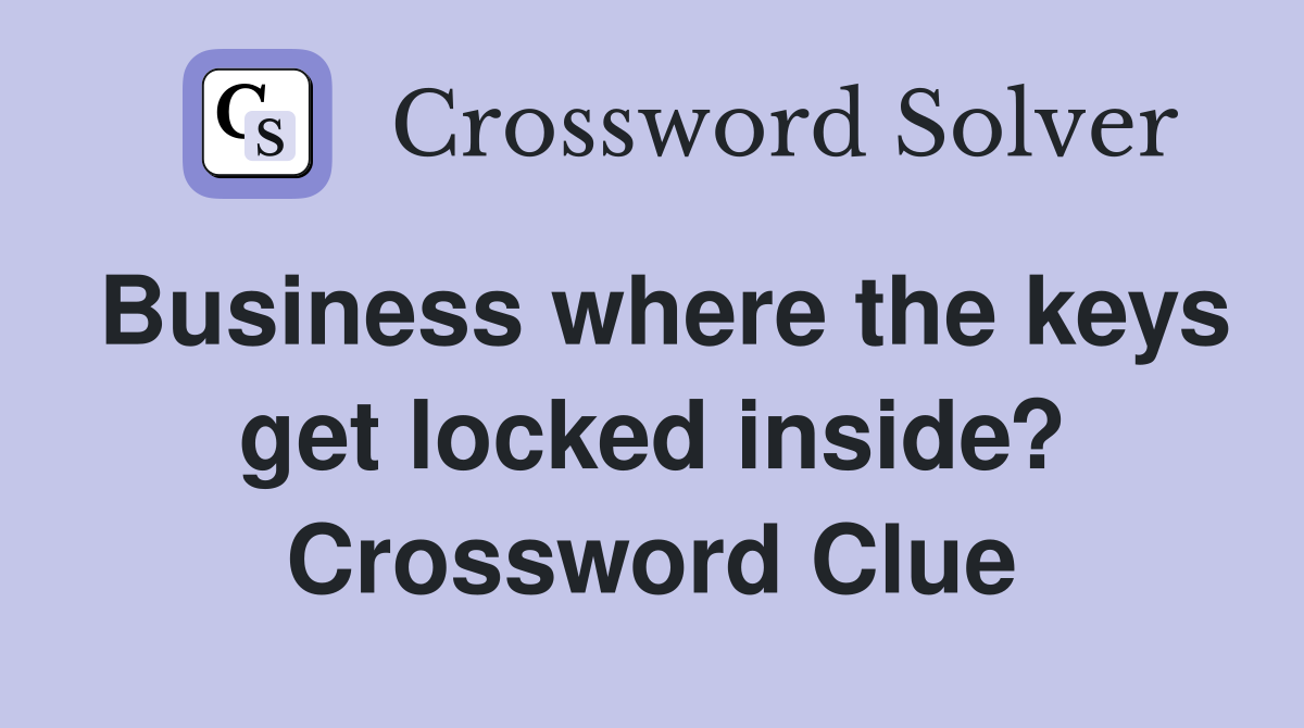 Business where the keys get locked inside? Crossword Clue