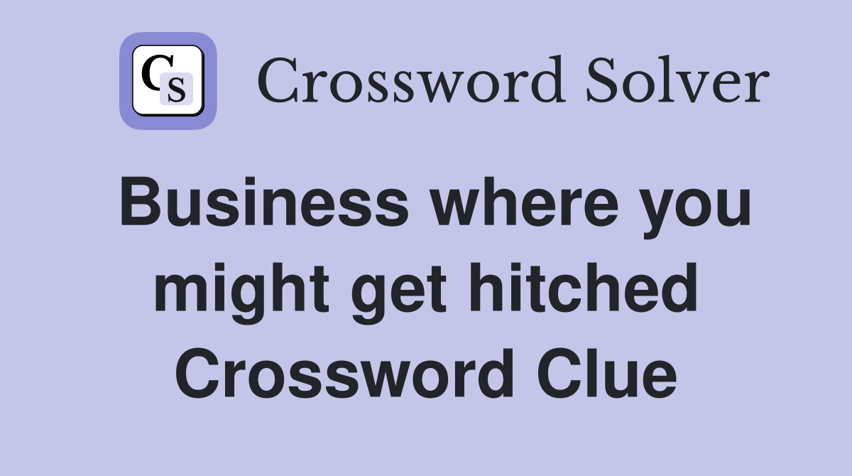Business where you might get hitched Crossword Clue