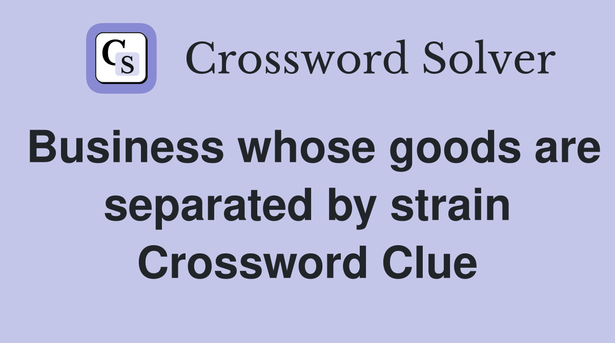 Business whose goods are separated by strain Crossword Clue