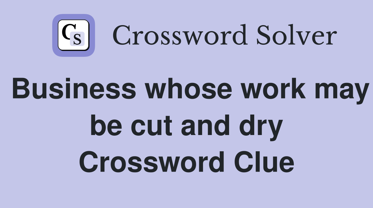 Business whose work may be cut and dry Crossword Clue
