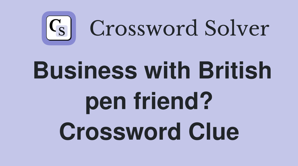 Business with British pen friend? Crossword Clue