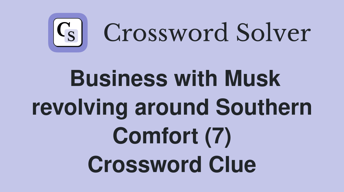 Business with Musk revolving around Southern Comfort (7) Crossword Clue