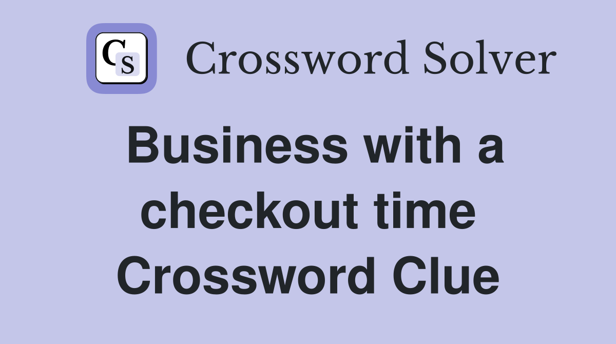 Business with a checkout time Crossword Clue