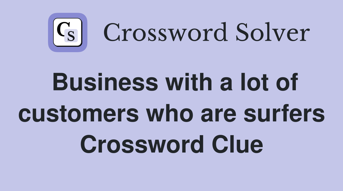 Business with a lot of customers who are surfers Crossword Clue