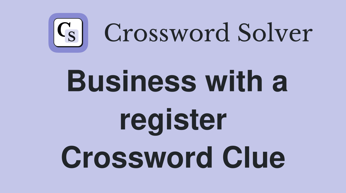 Business with a register Crossword Clue