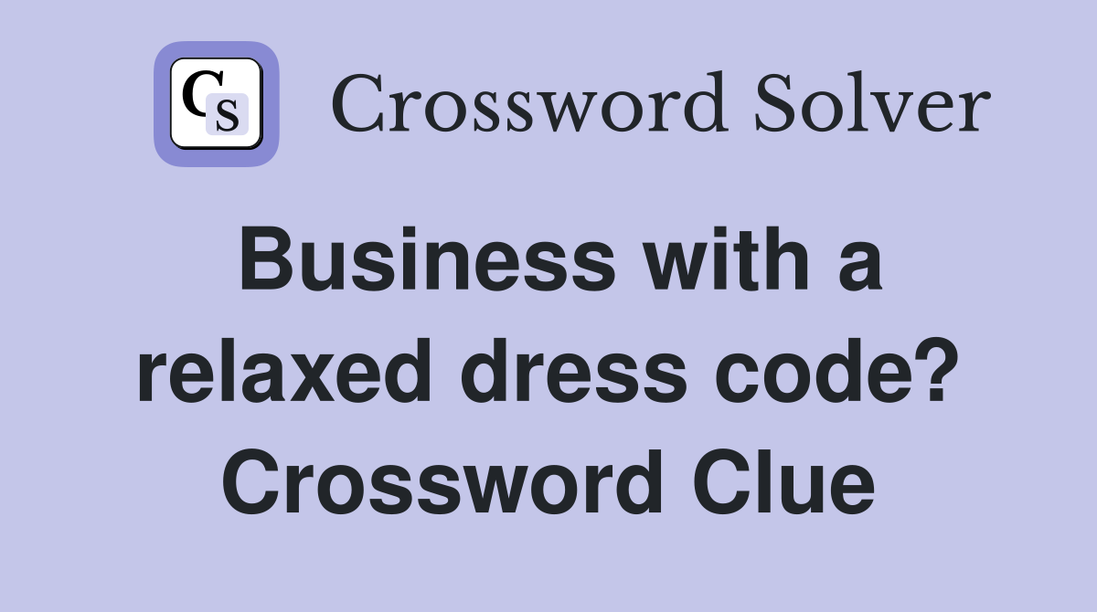 Business with a relaxed dress code? Crossword Clue