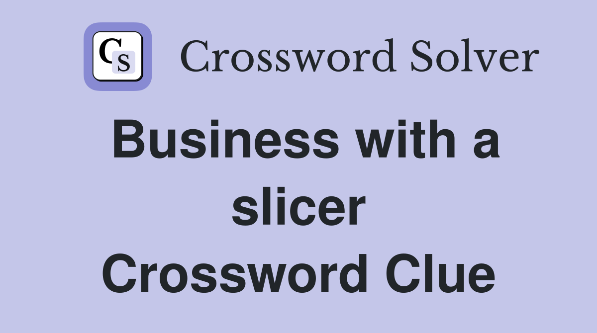 Business with a slicer Crossword Clue