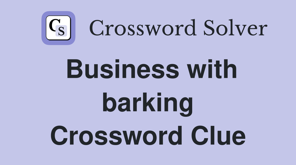 Business with barking Crossword Clue