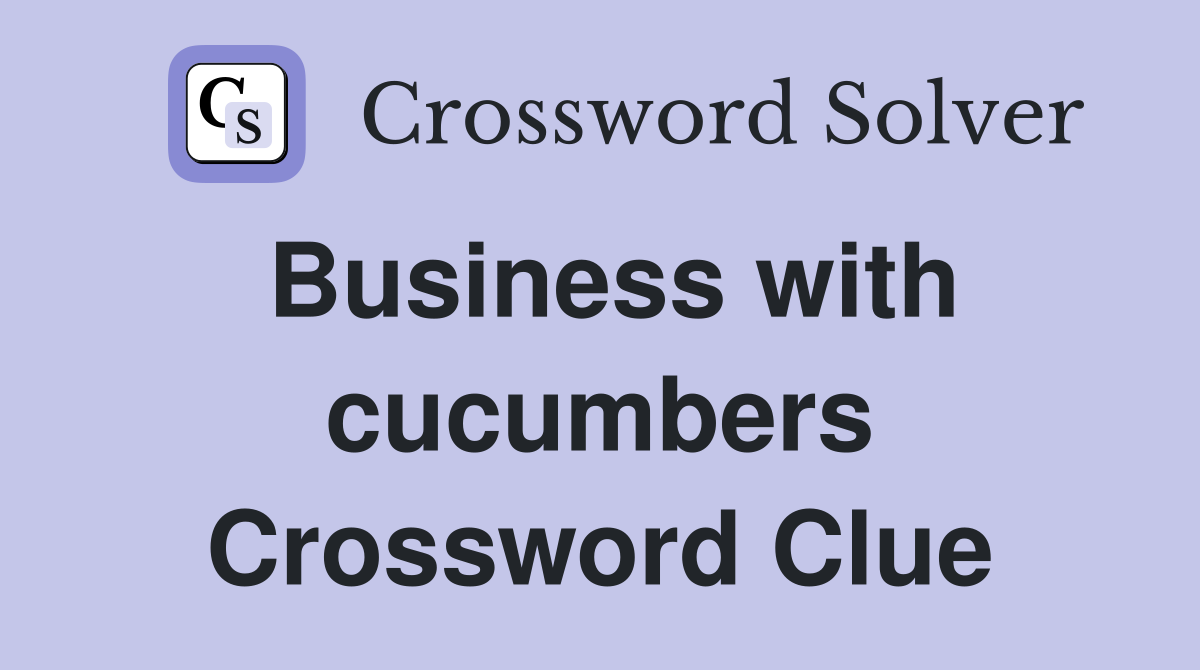 Business with cucumbers Crossword Clue