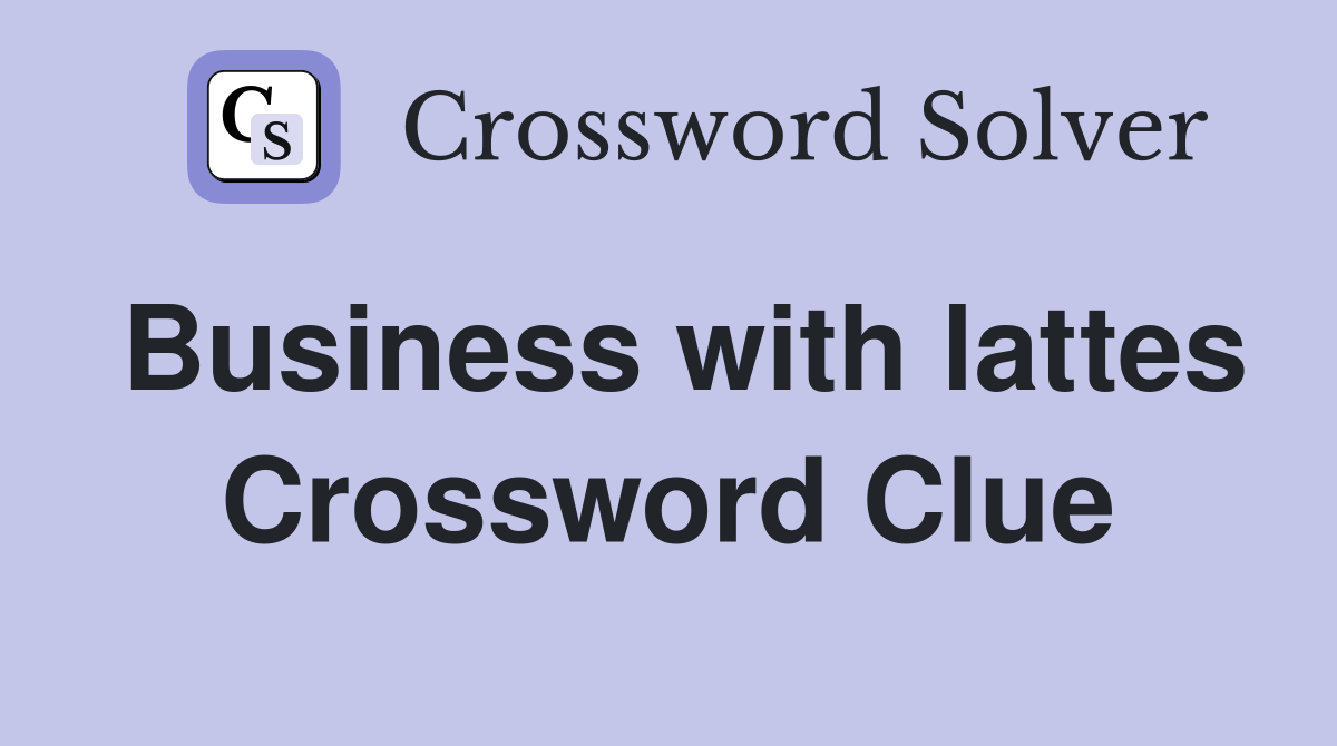 Business with lattes Crossword Clue