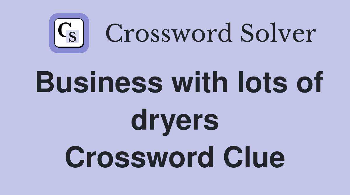 Business with lots of dryers Crossword Clue