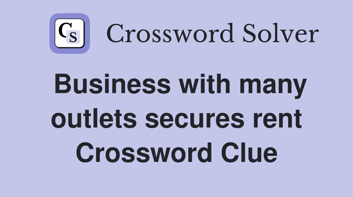 Business with many outlets secures rent Crossword Clue